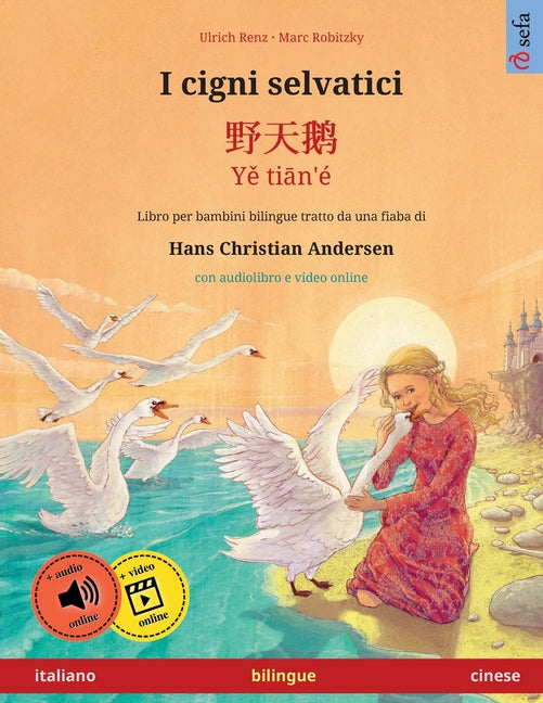 I cigni selvatici - 野天鹅, Yě tiān'é (italiano - cinese): Libro per bambini bilingue tratto da una fiaba di Hans Christia