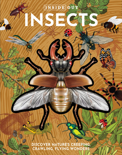 Inside Out Insects: Discover Nature's Creeping, Crawling, Flying Wonders