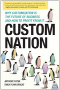 Custom Nation: Why Customization Is the Future of Business and How to Profit from It