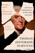 Thomas Jefferson Survives: American Independence in His Time and Ours