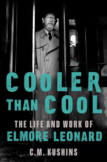 Cooler Than Cool: The Life and Work of Elmore Leonard