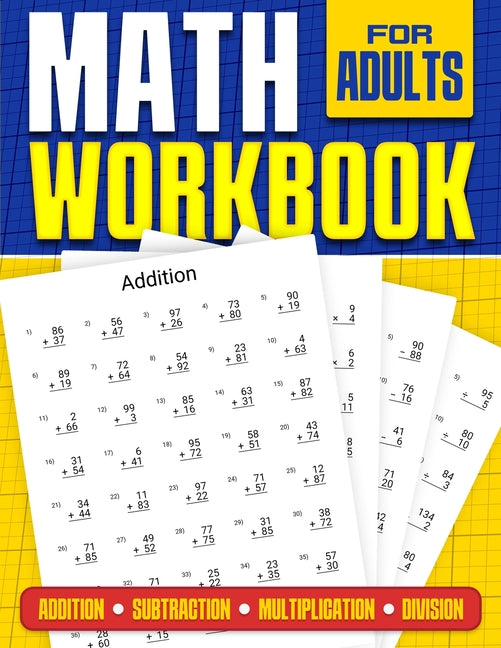 Math Workbook for Adults Addition, Subtraction, Multiplication and Division: Basic Level Math Questions Over 100 Exercise Worksheet Solutions Included