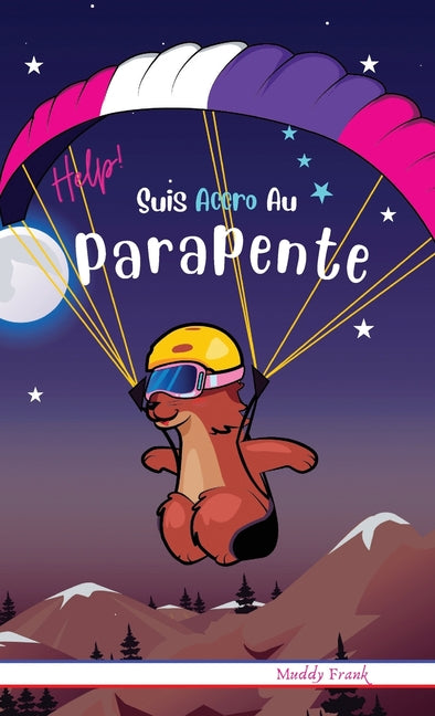 Help ! Suis Accro Au Parapente: Relié. Enfant 8 à 12 ans. Livre humour avec thèmes d'animaux et montagne.