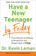 Have a New Teenager by Friday: From Mouthy and Moody to Respectful and Responsible in 5 Days