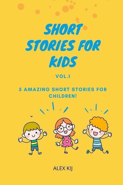 Short Stories For Kids Vol.1: 5 Amazing short stories for children