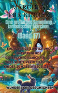 Märchen für Kinder Eine großartige Sammlung fantastischer Märchen. (Band 17): Einzigartige, lustige und entspannende Gutenachtgeschichten, die viele W