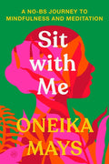 Sit with Me: A No-Bs Journey to Mindfulness and Meditation