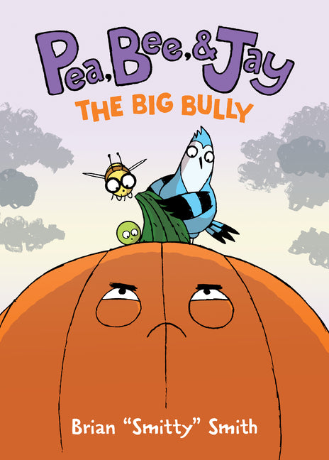 Pea, Bee, & Jay #6: The Big Bully: A Graphic Novel