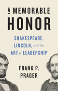 A Memorable Honor: Shakespeare, Lincoln, and the Art of Leadership