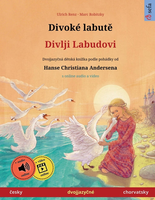Divoké labutě - Divlji Labudovi (česky - chorvatsky): Dvojjazyčná dětská kniha podle pohádky od Hanse Christiana Andersena, s onli