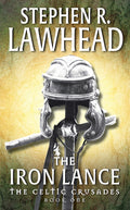 The Iron Lance: The Celtic Crusades: Book I (Revised)