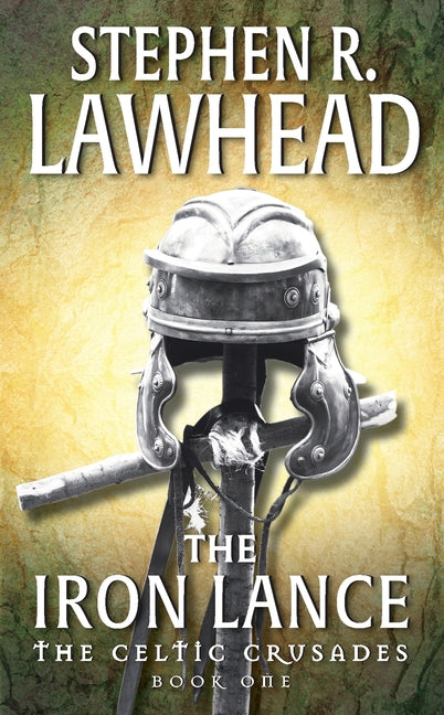 The Iron Lance: The Celtic Crusades: Book I (Revised)