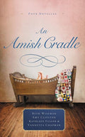 An Amish Cradle: In His Father's Arms, a Son for Always, a Heart Full of Love, an Unexpected Blessing