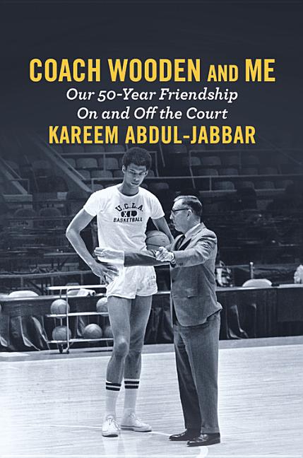 Coach Wooden and Me: Our 50-Year Friendship on and Off the Court