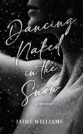 Dancing Naked in the Snow: A Memoir