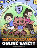 Teach Your Dragon Online Safety: A Story About Navigating the Internet Safely and Responsibly