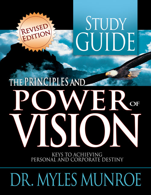 The Principles and Power of Vision Study Guide: Keys to Achieving Personal and Corporate Destiny (Revised, Study Guide)