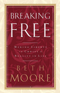 Breaking Free: Making Liberty in Christ a Reality in Life