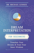 Dream Interpretation for Beginners: Translate Your Dreams & Trust Your Inner Wisdom