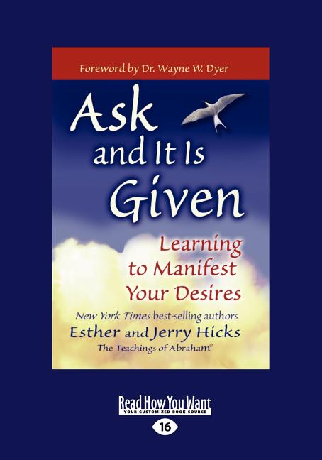 Ask and It Is Given: Learning to Manifest Your Desires (Easyread Large Edition)