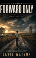 Forward Only: A Memoir