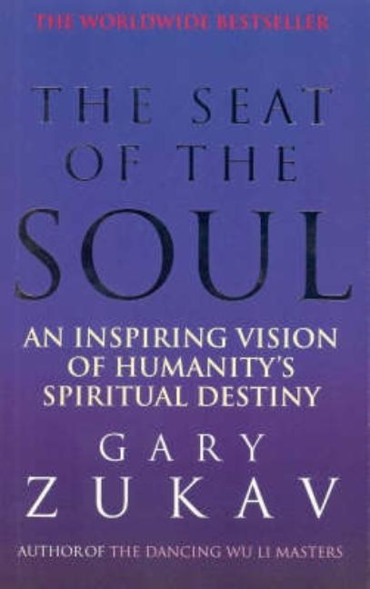 The Seat of the Soul: An Inspiring Vision of Humanity's Spiritual Destiny (Revised)
