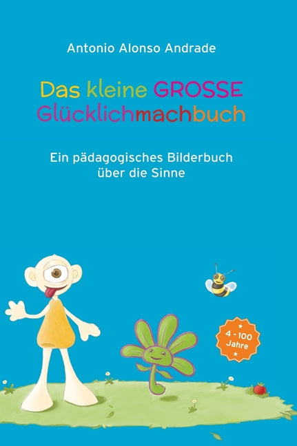Das kleine GROSSE Gluecklichmachbuch: Ein paedagogisches Bilderbuch /Bastelbuch