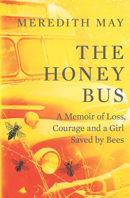 The Honey Bus: A Memoir of Loss, Courage and a Girl Saved by Bees (Original)