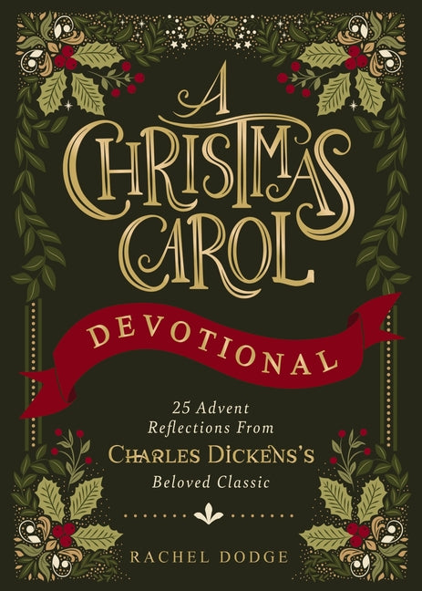 A Christmas Carol Devotional: 25 Advent Reflections from Charles Dickens's Beloved Classic (25 Daily Devotions)