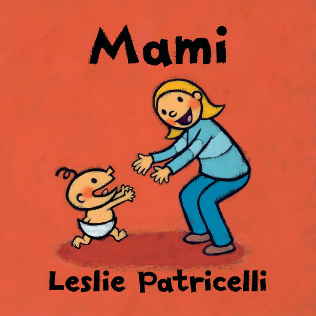 Mami: (Una Emotiva Historia Sobre El Vínculo Entre Madre E Hijo Para Bebés Y Niños Pequeños)