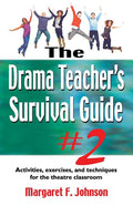 Drama Teacher's Survival Guide--Volume 2: Activities, Exercises, and Techniques for the Theatre Classroom