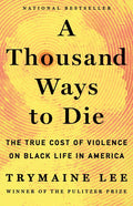 A Thousand Ways to Die: The True Cost of Violence on Black Life in America