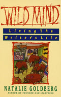 Wild Mind: Living the Writer's Life