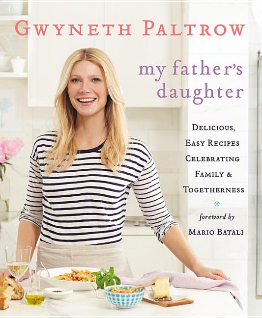 My Father's Daughter: Delicious, Easy Recipes Celebrating Family & Togetherness