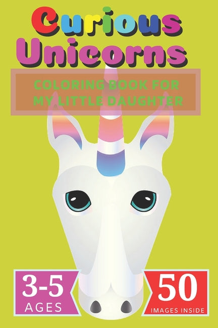 Curious Unicorns: Coloring Book for My little Daughter