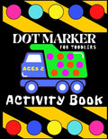 Dot Marker Activiti Book for Toodlers Ages 2: My First Creative Coloring Book Mighty Trucks Cars and Vehicles Easy Guided Big Dots Cute Unique Fun Pag