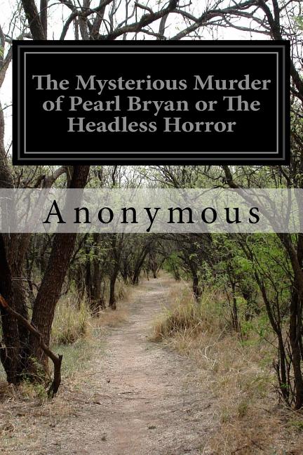 The Mysterious Murder of Pearl Bryan or The Headless Horror