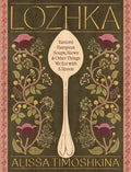 Lozhka: Eastern European Soups, Stews & Other Things We Eat with a Spoon
