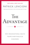 The Advantage: Why Organizational Health Trumps Everything Else in Business