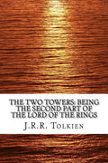 The Two Towers: Being the Second Part of the Lord of the Rings