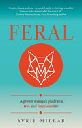 Feral: A Grown Woman's Guide to a Free and Ferocious Life
