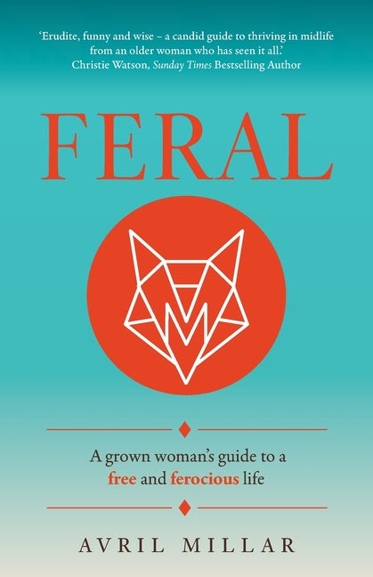 Feral: A Grown Woman's Guide to a Free and Ferocious Life