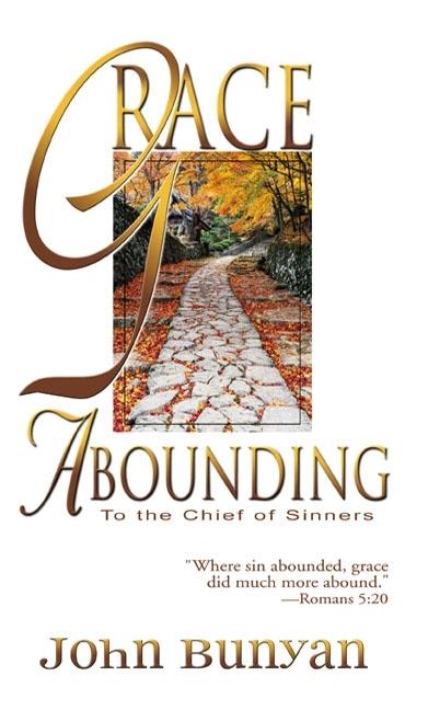 Grace Abounding: To the Chief of Sinners