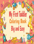 My First Toddler Coloring Book Big And Easy: Big And Easy my first toddler coloring book fun with numbers/ letters/shape and animal