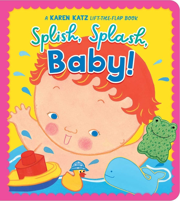 Splish, Splash, Baby!: A Karen Katz Lift-The-Flap Book (Reissue)