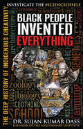 Black People Invented Everything: The Deep History of Indigenous Creativity
