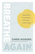 Breathe Again: Reigniting Your Spirit with the Life of God
