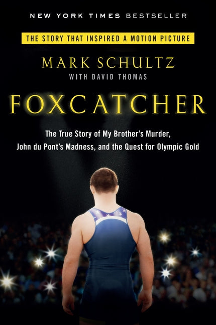Foxcatcher: The True Story of My Brother's Murder, John du Pont's Madness, and the Quest forOlympic Gold