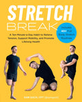 Stretch Break: A Ten-Minute-A-Day Habit to Relieve Tension, Support Mobility, and Promote Lifelong Health