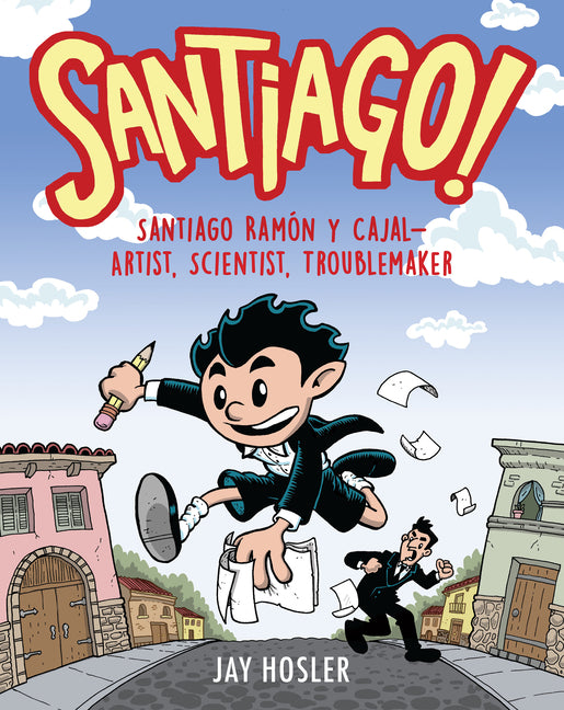 Santiago!: Santiago Ramã3n Y Cajal!artist, Scientist, Troublemaker